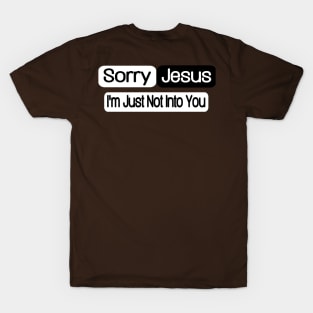 Sorry Jesus - I'm Just Not Into You - Back T-Shirt